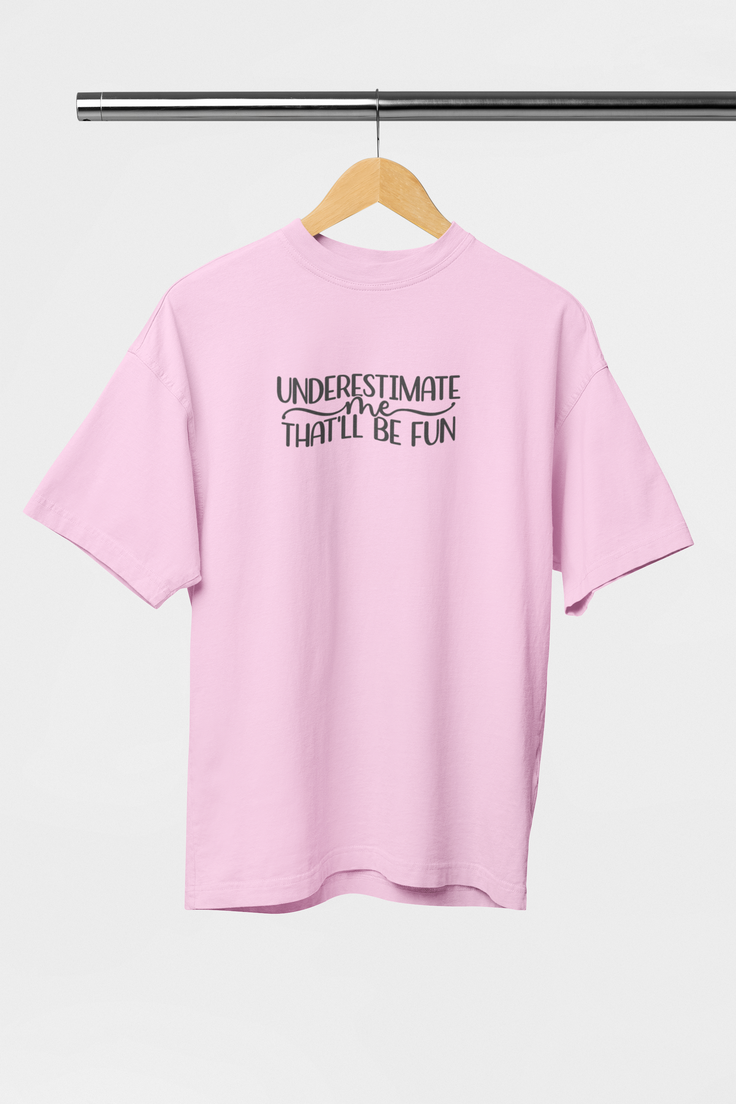 Underestimate Me Thatll Be Fun - Evoke Bean Unisex Oversized Printed Graphic T-Shirt – Light Pink
