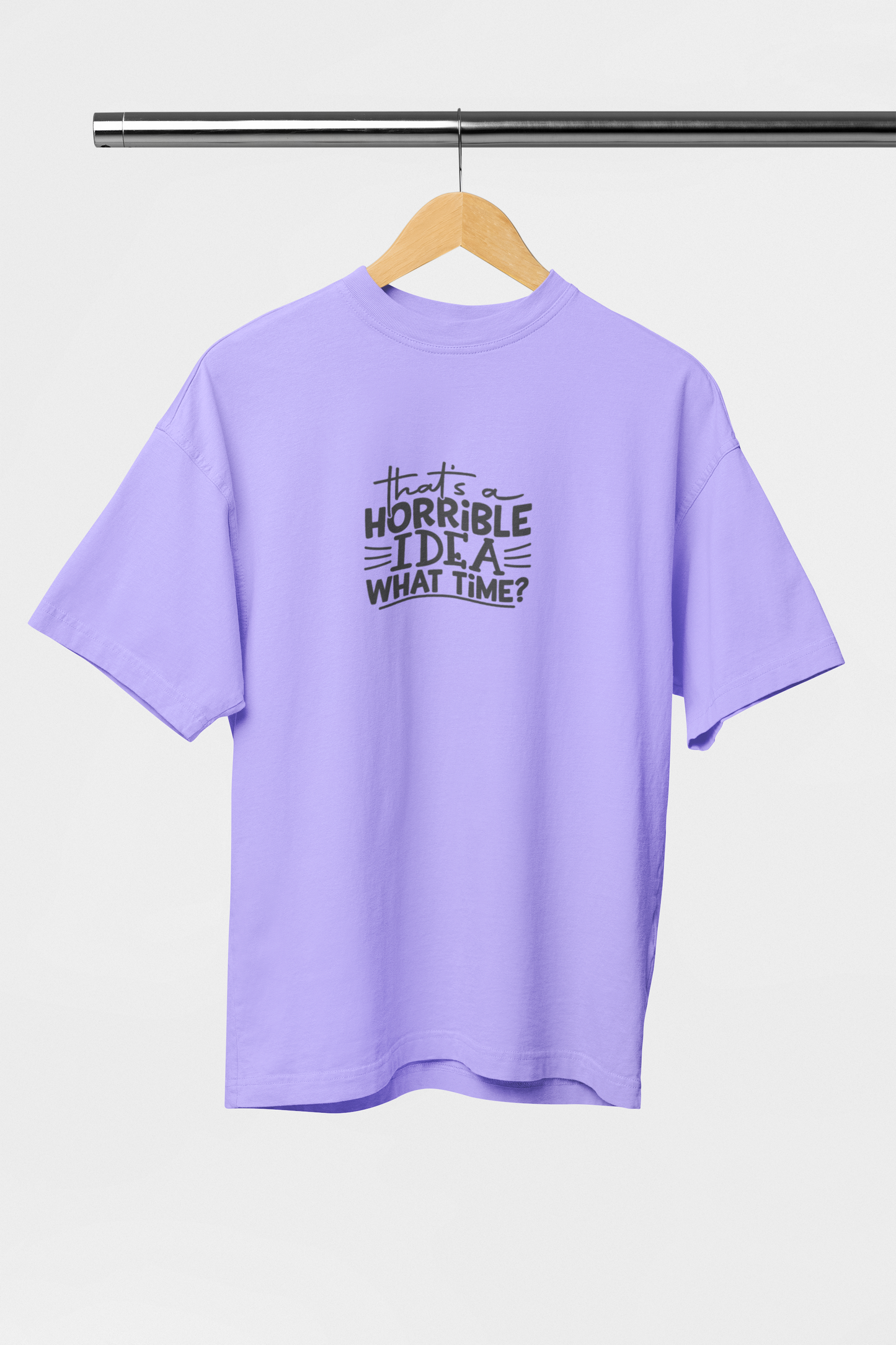 Thats Horrible Idea What Time - Evoke Bean Unisex Oversized Printed Graphic T-Shirt – Lavender