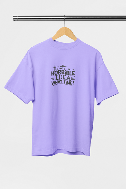 Thats Horrible Idea What Time - Evoke Bean Unisex Oversized Printed Graphic T-Shirt – Lavender